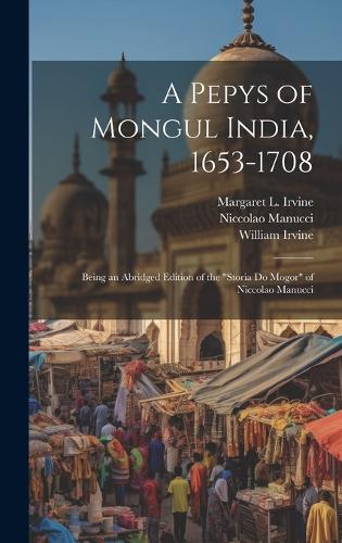 A Pepys of Mongul India, 1653-1708