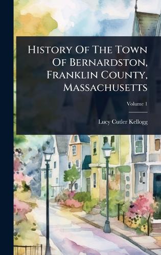 History Of The Town Of Bernardston, Franklin County, Massachusetts