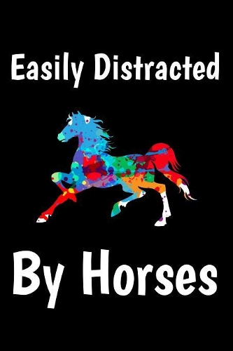 Easily Distracted By Horses: Horse Journal 6x9 120 Pages Blank Lined Paperback