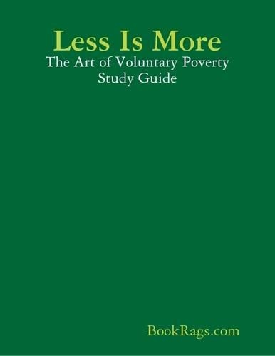 Less Is More: The Art of Voluntary Poverty: An Anthology of Ancient and... Study Guide