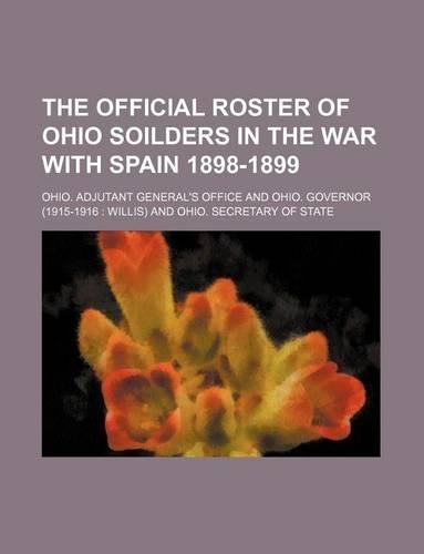 The Official Roster of Ohio Soilders in the War with Spain 1898-1899