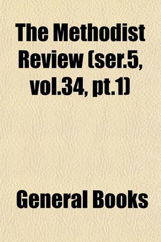 The Methodist Review (Ser.5, Vol.34, PT.1)