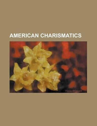 American Charismatics: F. F. Bosworth, Joyce Meyer, John Wimber, Richard Rossi, T. D. Jakes, Kathryn Kuhlman, Graham Pulkingham(English)