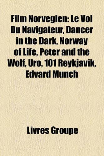 Film Norvgien: Le Vol Du Navigateur, Dancer in the Dark, Norway of Life, Peter and the Wolf, Uro, 101 Reykjavk, Edvard Munch(French)