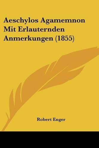 Aeschylos Agamemnon Mit Erlauternden Anmerkungen (1855)