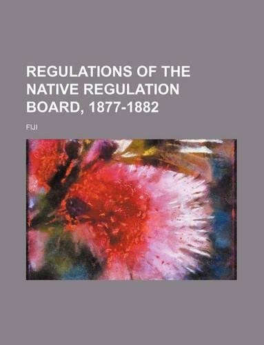 Regulations of the Native Regulation Board, 1877-1882: (English)