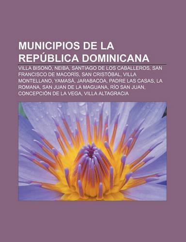 Municipios de La Republica Dominicana: Villa Bisono, Neiba, Santiago de Los Caballeros, San Francisco de Macoris, San Cristobal(Spanish)