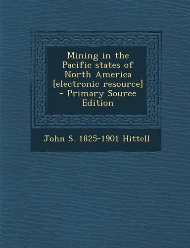Mining in the Pacific States of North America [Electronic Resource]: (English)