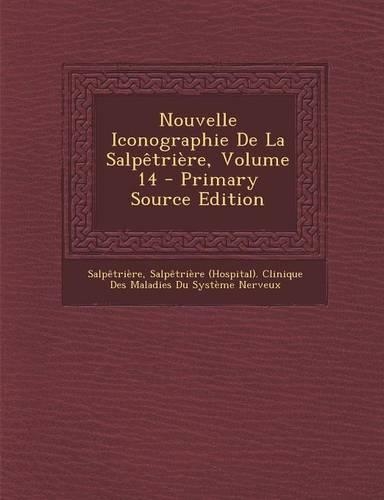 Nouvelle Iconographie de La Salpetriere, Volume 14 - Primary Source Edition