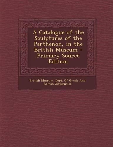 A Catalogue of the Sculptures of the Parthenon, in the British Museum: (English)