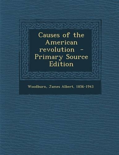 Causes of the American Revolution - Primary Source Edition: (English)