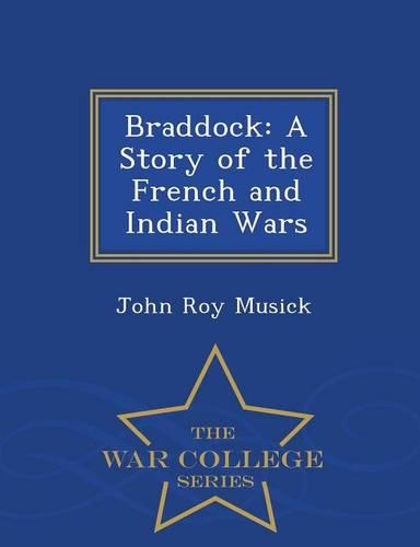 Braddock: A Story of the French and Indian Wars - War College Series(English)