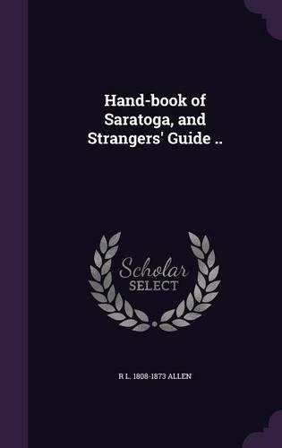 Hand-Book of Saratoga, and Strangers' Guide ..: (English)