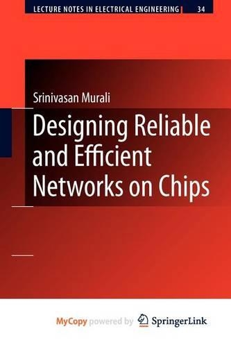 Designing Reliable and Efficient Networks on Chips: (English)