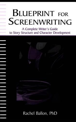 Blueprint for Screenwriting: A Complete Writer's Guide to Story Structure and Character Development