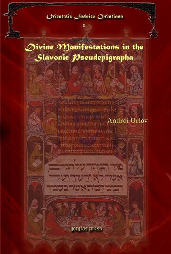 Divine Manifestations in the Slavonic Pseudepigrapha: (Orientalia Judaica Christiana)