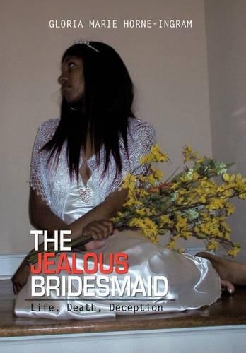 Jealous Bridesmaid: Life, Death, Deception