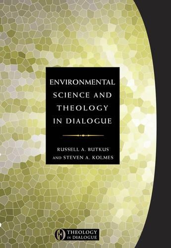 Environmental Science and Theology in Dialogue: (Theology in dialogue)