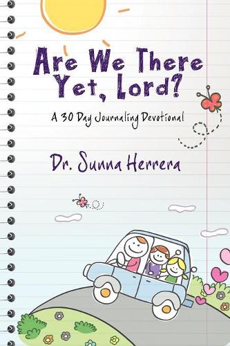 Are We There Yet, Lord? a 30 Day Journaling Devotional