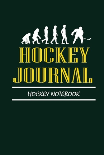 Hockey Journal Hockey Notebook: This Nice And Perfect Hockey Journal Hockey Notebook Journal For Man And Woman .Cute Cream Paper 6*9 Inch With 100 Pages Notebook For Writing Daily 