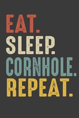 Eat Sleep Cornhole Repeat