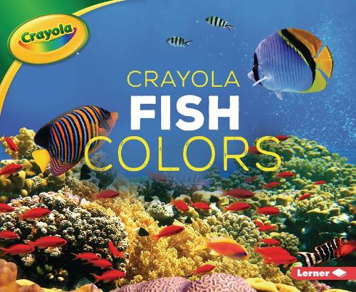 Crayola (R) Fish Colors: (Crayola (R) Creature Colors)