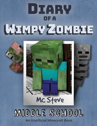 Diary of a Minecraft Wimpy Zombie: Book 1 - Middle School