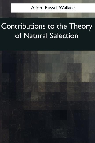Contributions to the Theory of Natural Selection: A Series of Essays
