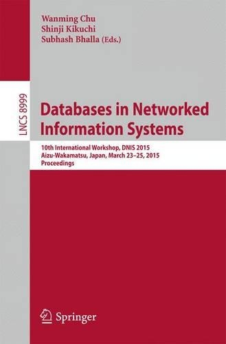 Databases in Networked Information Systems: 10th International Workshop, DNIS 2015, Aizu, Japan, March 23-25, 2015, Proceedings(8999 Lecture Notes in Computer Science)