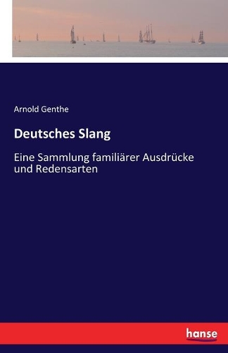 Deutsches Slang: Eine Sammlung familiärer Ausdrücke und Redensarten(German)