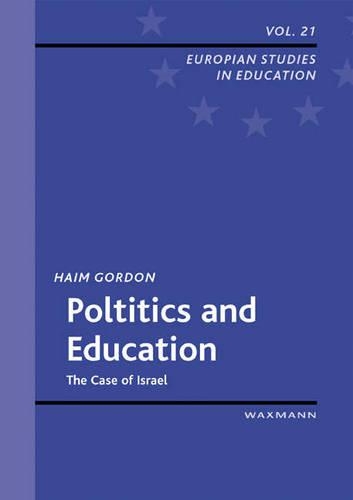Politics and Education: The Case of Israel(v. 21 European Studies in Education)