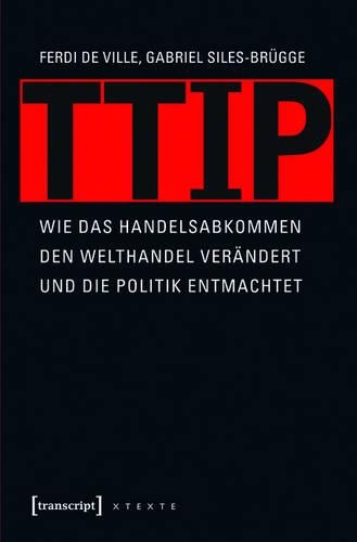 Ttip: Wie Das Handelsabkommen Den Welthandel Verändert Und Die Politik Entmachtet(31 X-Texte Zu Kultur Und Gesellschaft)