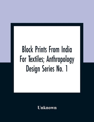 Block Prints From India For Textiles; Anthropology Design Series No. 1