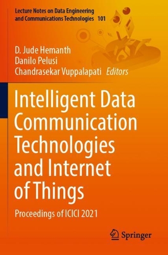 Intelligent Data Communication Technologies and Internet of Things: Proceedings of ICICI 2021(101 Lecture Notes on Data Engineering and Communications Technologies)