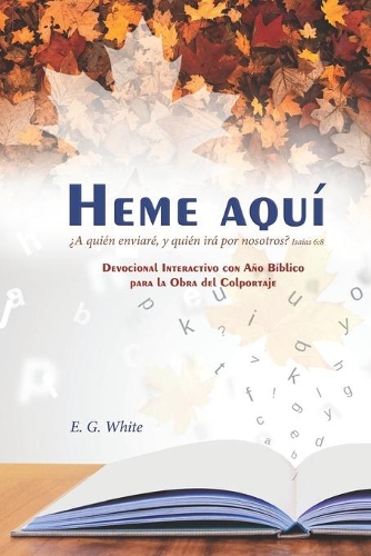 Heme Aquí ¿A quién enviaré, y quién irá por nosotros? Isaías 6: 8: Devocional Interactivo con Año Bíblico para la Obra del Colportaje