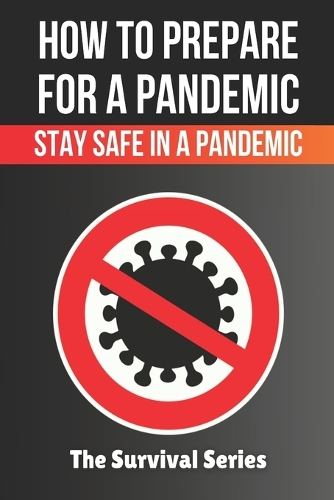How to Prepare for a Pandemic Prepare for a Virus Outbreak Stay Safe in a Pandemic