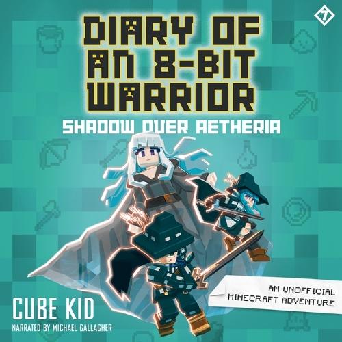 Diary of an 8-Bit Warrior: Shadow Over Aetheria: An Unofficial Minecraft Adventure(7 Diary of an 8-Bit Warrior)