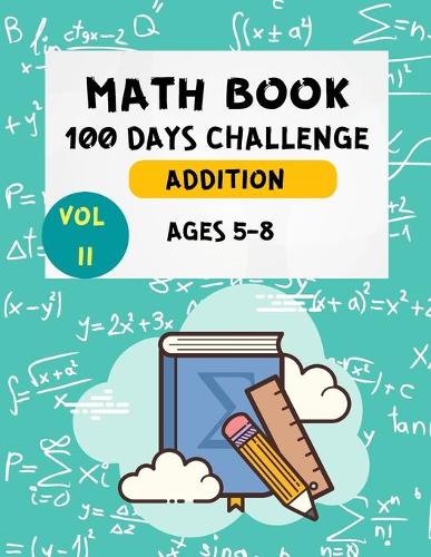 Math Book 100 Days Challenge Addition Ages 5-8 Vol 2