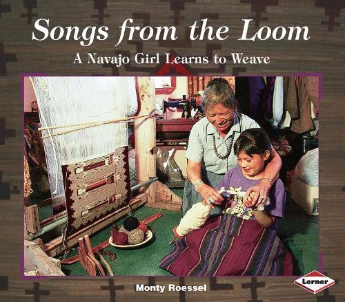 Songs from the Loom: A Navajo Girl Learns to Weave(We Are Still Here: Native Americans Today)