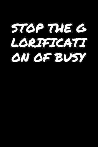 Stop The Glorification Of Busy