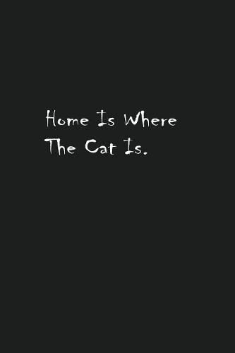 Home Is Where The Cat Is.