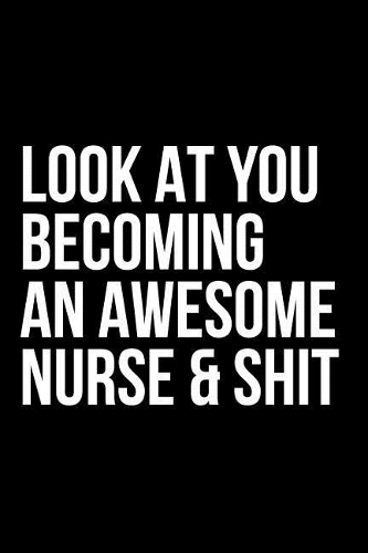 Look at You Becoming an Awesome Nurse & Shit