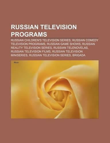 Russian Television Programs: Russian Children's Television Series, Russian Comedy Television Programs, Russian Game Shows(English)