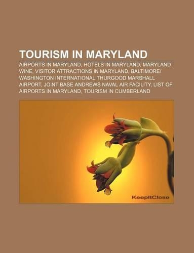 Tourism in Maryland: Airports in Maryland, Hotels in Maryland, Maryland Wine, Visitor Attractions in Maryland(English)
