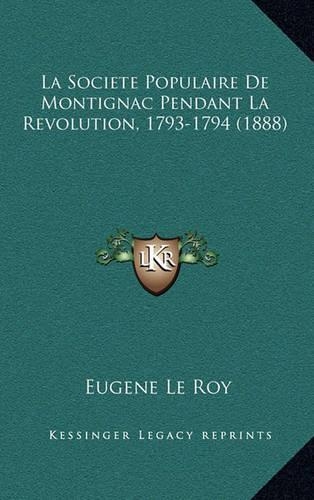 La Societe Populaire De Montignac Pendant La Revolution, 1793-1794 (1888)