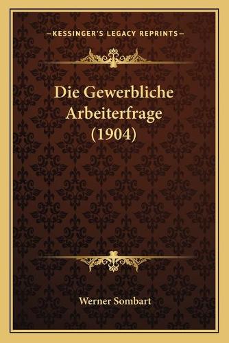 Die Gewerbliche Arbeiterfrage (1904): (German)