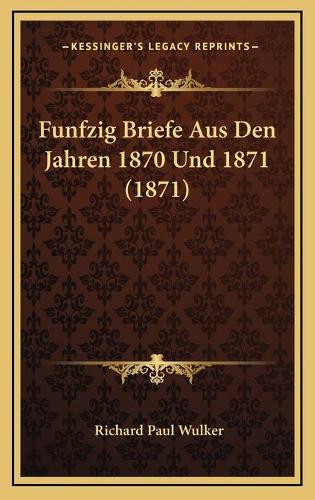 Funfzig Briefe Aus Den Jahren 1870 Und 1871 (1871)