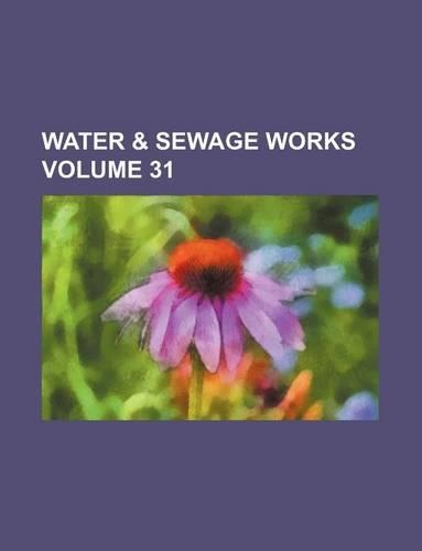 Water & Sewage Works Volume 31