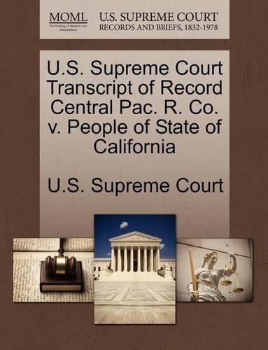 U.S. Supreme Court Transcript of Record Central Pac. R. Co. V. People of State of California: (English)