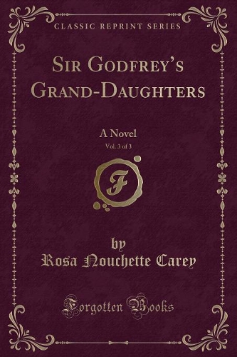 Sir Godfrey's Grand-Daughters, Vol. 3 of 3